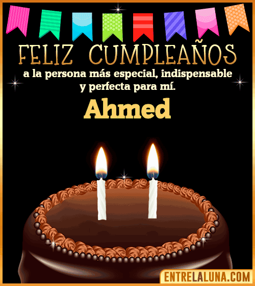 Feliz Cumpleaños a la persona más especial Ahmed