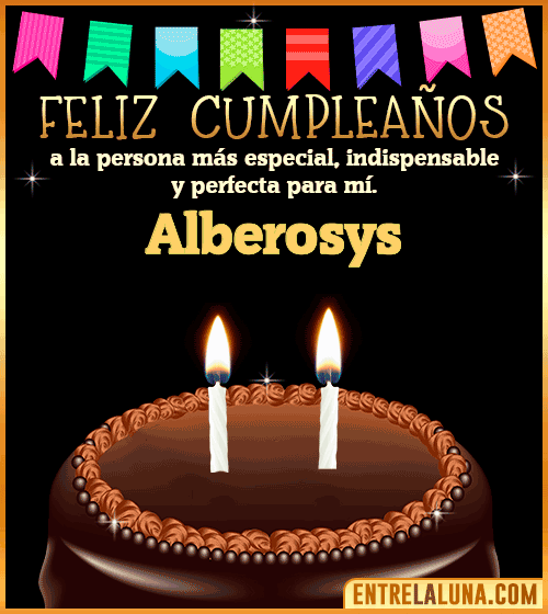 Feliz Cumpleaños a la persona más especial Alberosys