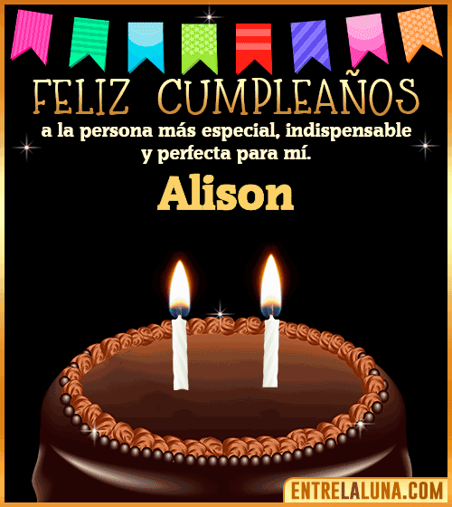Feliz Cumpleaños a la persona más especial Alison
