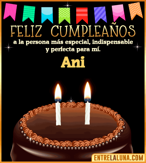 Feliz Cumpleaños a la persona más especial Ani