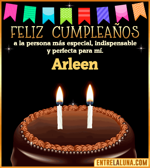 Feliz Cumpleaños a la persona más especial Arleen