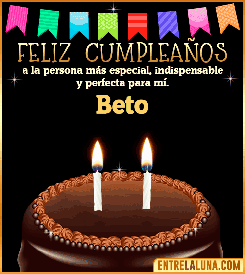 Feliz Cumpleaños a la persona más especial Beto