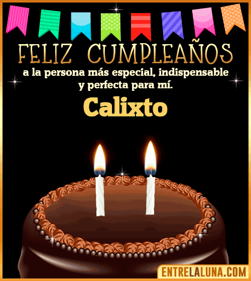Feliz Cumpleaños a la persona más especial Calixto