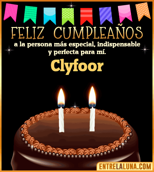 Feliz Cumpleaños a la persona más especial Clyfoor