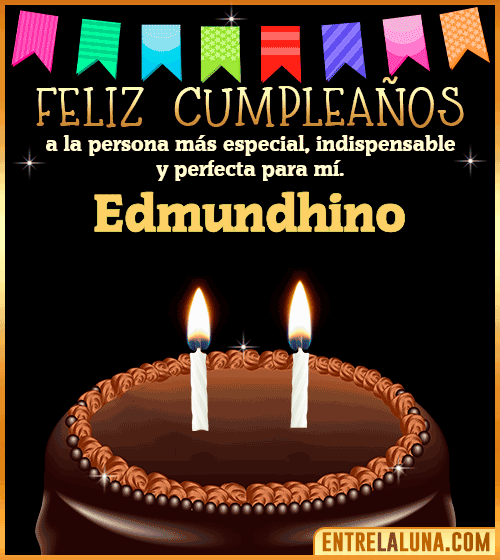 Feliz Cumpleaños a la persona más especial Edmundhino