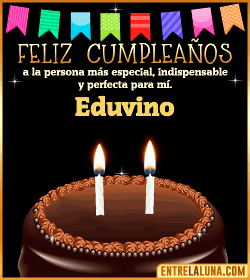 Feliz Cumpleaños a la persona más especial Eduvino