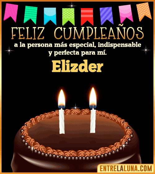 Feliz Cumpleaños a la persona más especial Elizder
