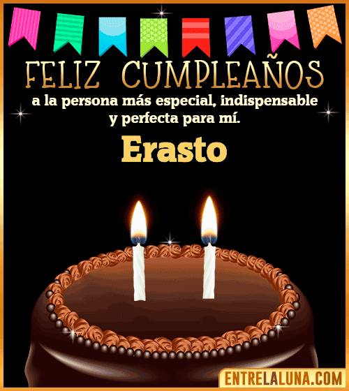 Feliz Cumpleaños a la persona más especial Erasto