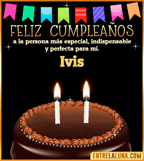 Feliz Cumpleaños a la persona más especial Ivis