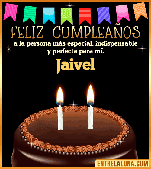 Feliz Cumpleaños a la persona más especial Jaivel
