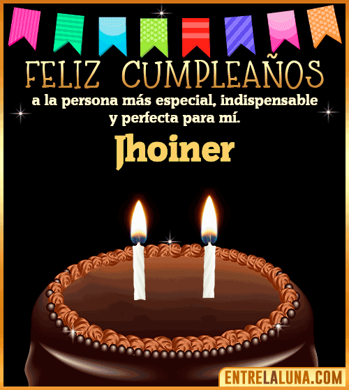 Feliz Cumpleaños a la persona más especial Jhoiner