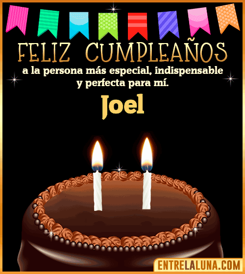 Feliz Cumpleaños a la persona más especial Joel