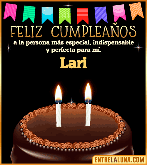 Feliz Cumpleaños a la persona más especial Lari