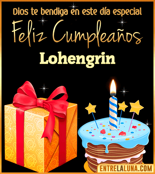 Feliz Cumpleaños, Dios te bendiga en este día especial Lohengrin