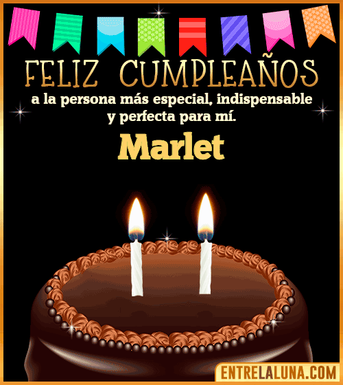 Feliz Cumpleaños a la persona más especial Marlet