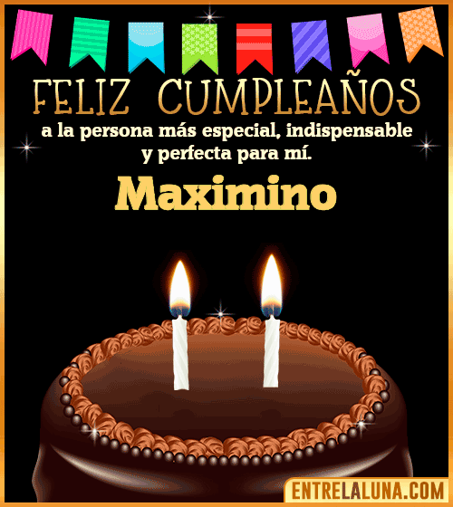 Feliz Cumpleaños a la persona más especial Maximino