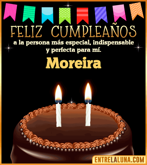 Feliz Cumpleaños a la persona más especial Moreira