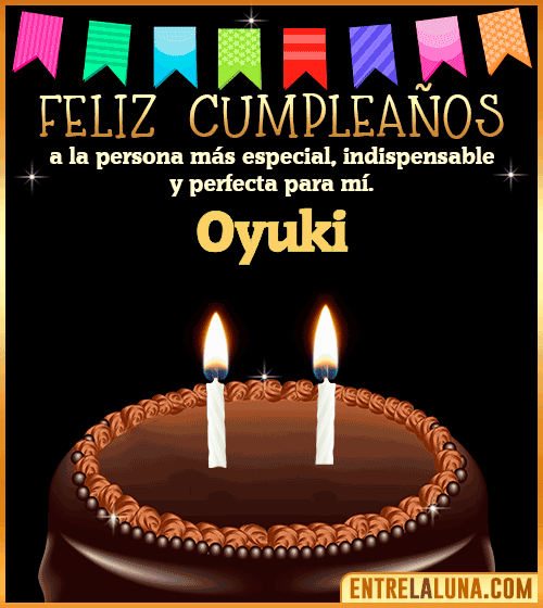 Feliz Cumpleaños a la persona más especial Oyuki