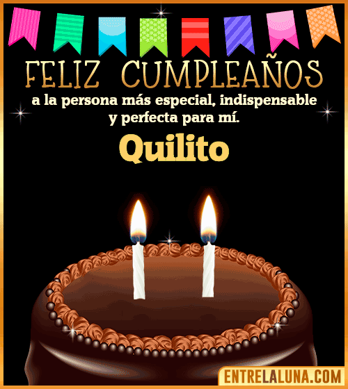 Feliz Cumpleaños a la persona más especial Quilito