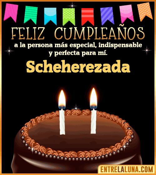 Feliz Cumpleaños a la persona más especial Scheherezada