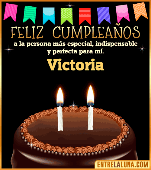 Feliz Cumpleaños a la persona más especial Victoria
