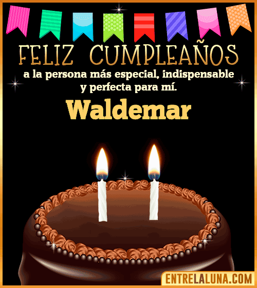 Feliz Cumpleaños a la persona más especial Waldemar