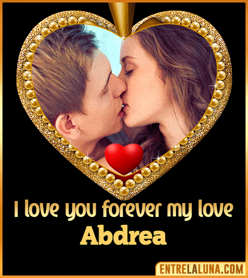 I love you forever my love Abdrea
