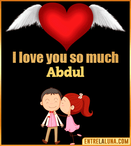 I love you so much Abdul