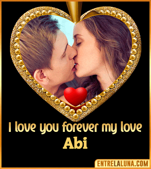 I love you forever my love Abi