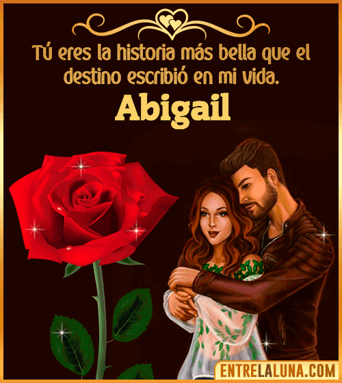 Tú eres la historia más bella en mi vida Abigail