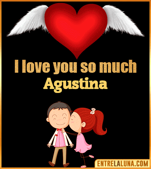 I love you so much Agustina