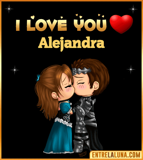 I love you Alejandra