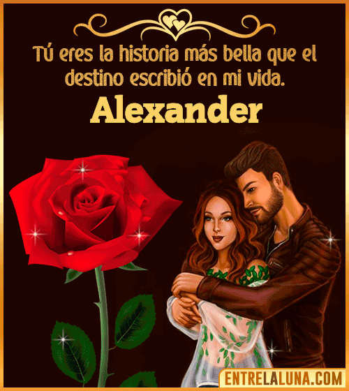 Tú eres la historia más bella en mi vida Alexander