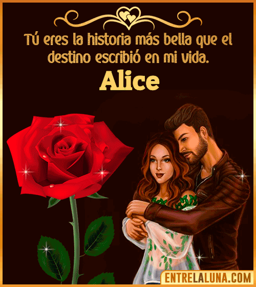 Tú eres la historia más bella en mi vida Alice