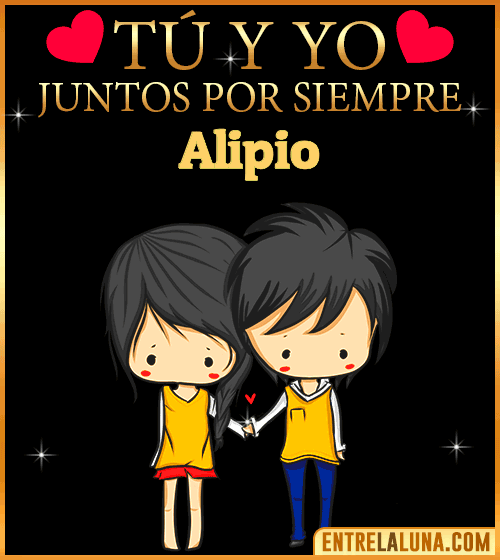 Tú y Yo juntos por siempre Alipio