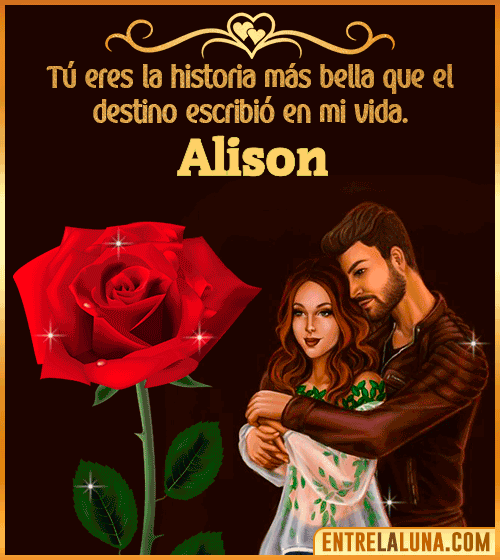 Tú eres la historia más bella en mi vida Alison