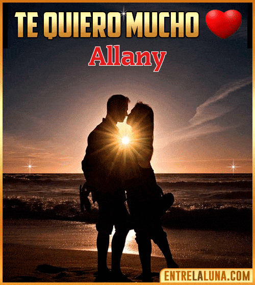 Te quiero mucho Allany