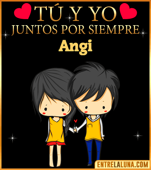 Tú y Yo juntos por siempre Angi