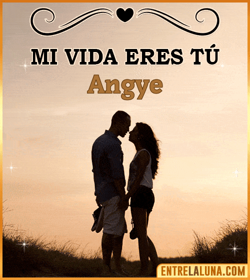 Mi vida eres tú Angye