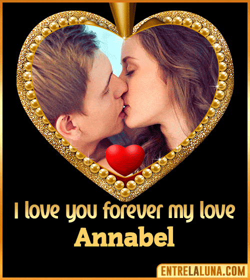 I love you forever my love Annabel