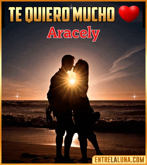 Te quiero mucho Aracely