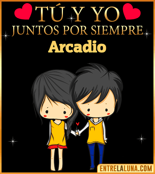 Tú y Yo juntos por siempre Arcadio