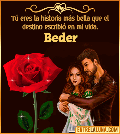 Tú eres la historia más bella en mi vida Beder