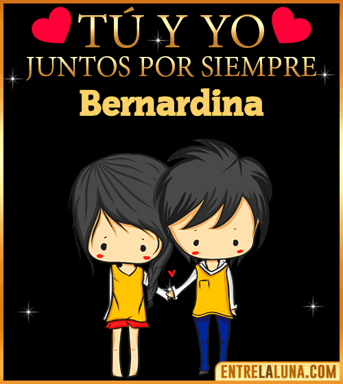 Tú y Yo juntos por siempre Bernardina
