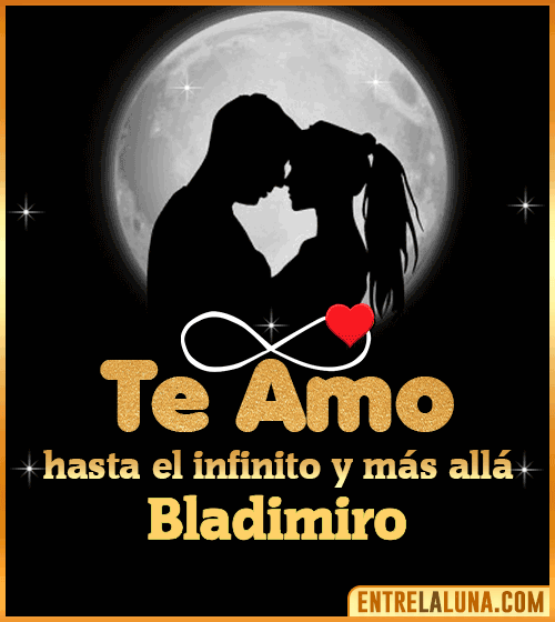 Te amo hasta el infinito y más allá Bladimiro