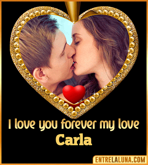 I love you forever my love Carla