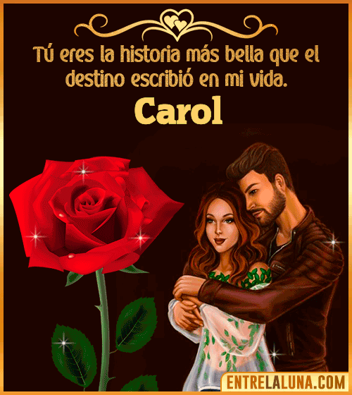 Tú eres la historia más bella en mi vida Carol