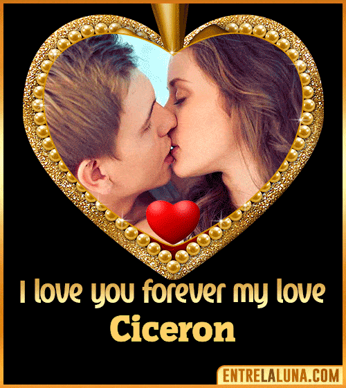 I love you forever my love Ciceron
