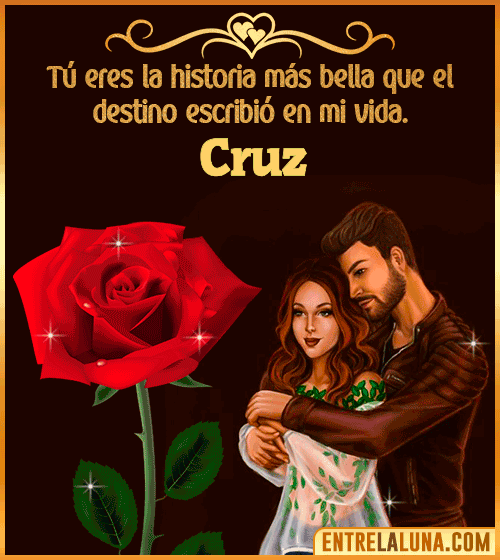 Tú eres la historia más bella en mi vida Cruz