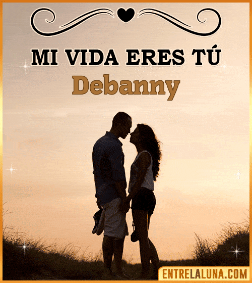 Mi vida eres tú Debanny